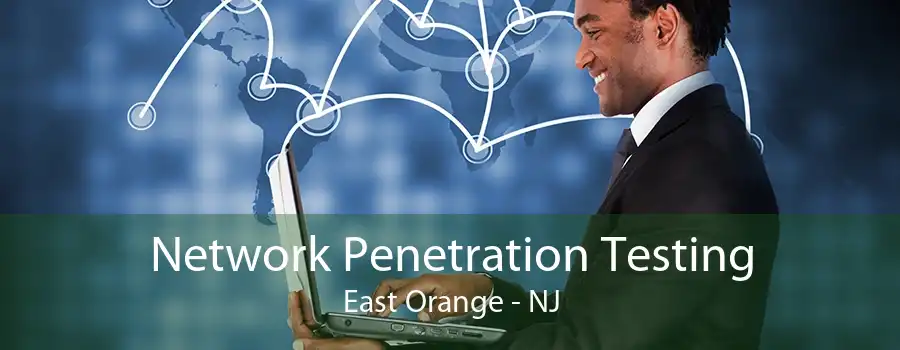 Network Penetration Testing East Orange - NJ