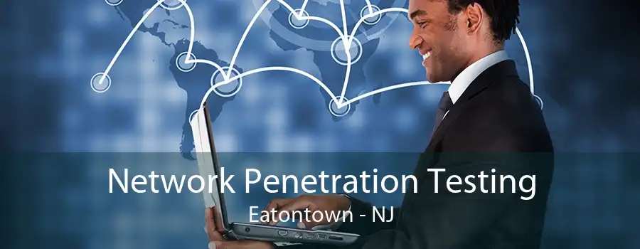 Network Penetration Testing Eatontown - NJ