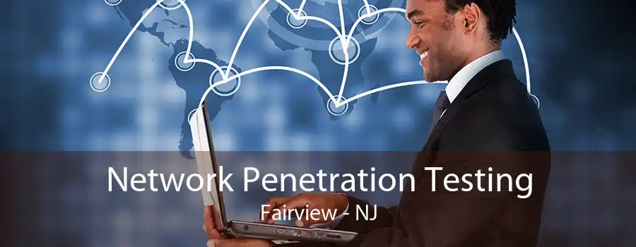 Network Penetration Testing Fairview - NJ