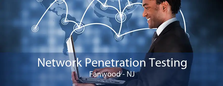 Network Penetration Testing Fanwood - NJ