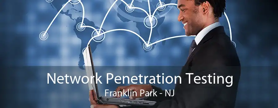 Network Penetration Testing Franklin Park - NJ