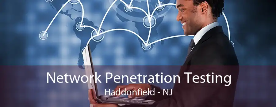 Network Penetration Testing Haddonfield - NJ