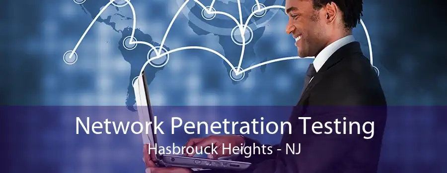 Network Penetration Testing Hasbrouck Heights - NJ