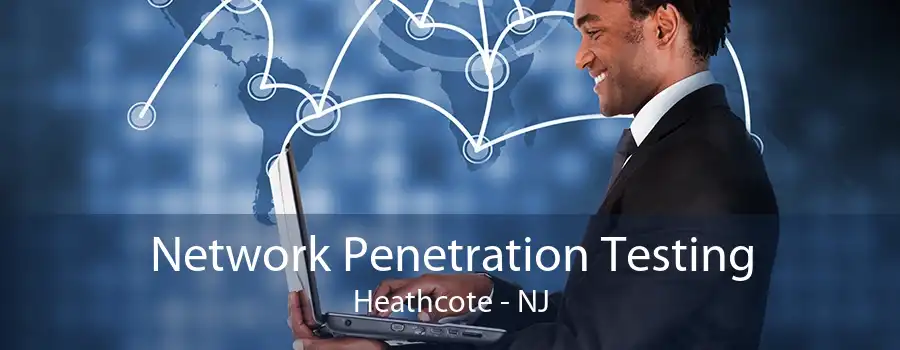 Network Penetration Testing Heathcote - NJ