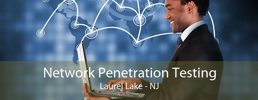 Network Penetration Testing Laurel Lake - NJ