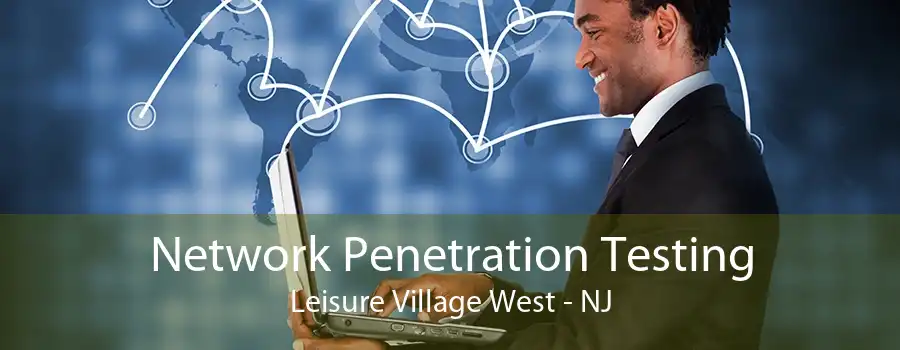 Network Penetration Testing Leisure Village West - NJ