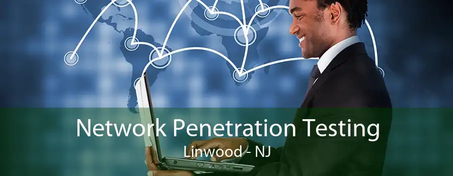 Network Penetration Testing Linwood - NJ