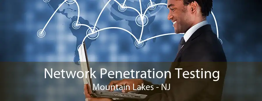Network Penetration Testing Mountain Lakes - NJ