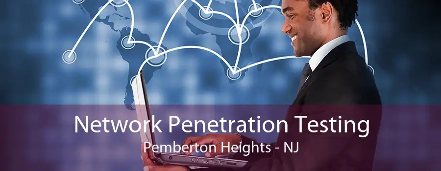 Network Penetration Testing Pemberton Heights - NJ