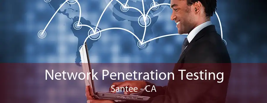 Network Penetration Testing Santee - CA