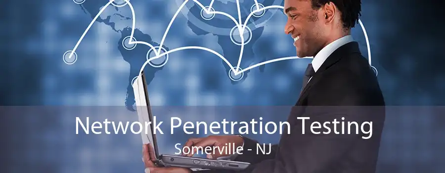 Network Penetration Testing Somerville - NJ