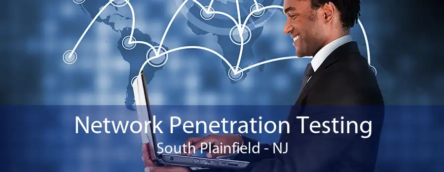 Network Penetration Testing South Plainfield - NJ