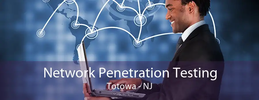 Network Penetration Testing Totowa - NJ