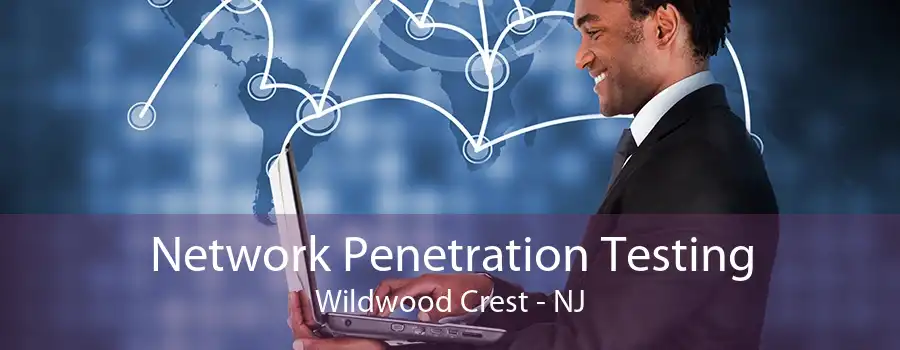 Network Penetration Testing Wildwood Crest - NJ