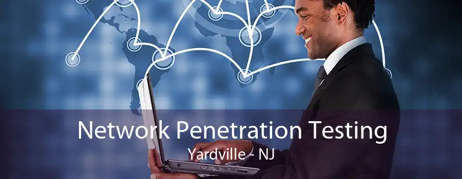 Network Penetration Testing Yardville - NJ