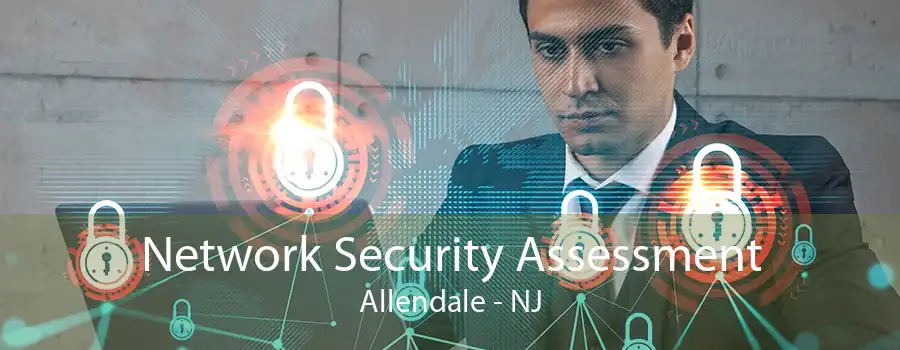 Network Security Assessment Allendale - NJ