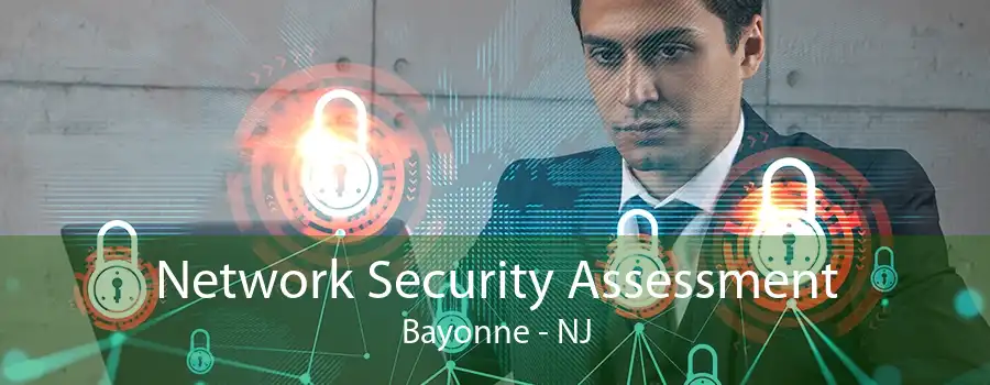 Network Security Assessment Bayonne - NJ