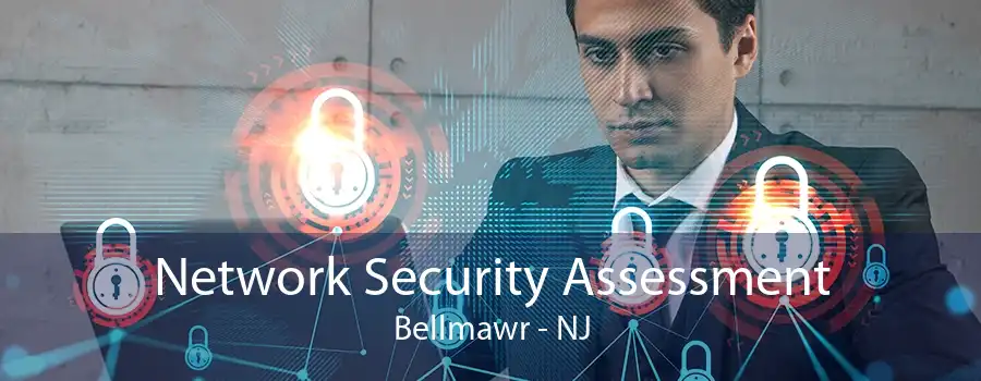 Network Security Assessment Bellmawr - NJ