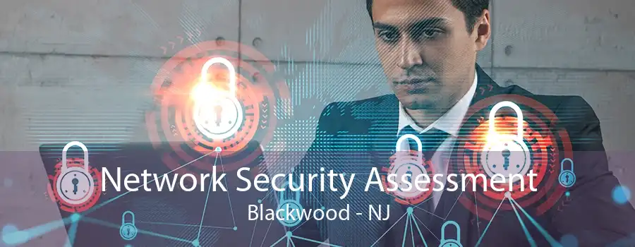 Network Security Assessment Blackwood - NJ