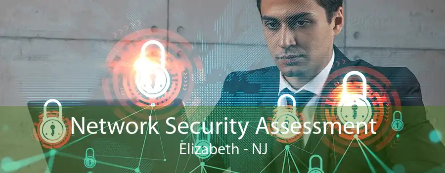 Network Security Assessment Elizabeth - NJ