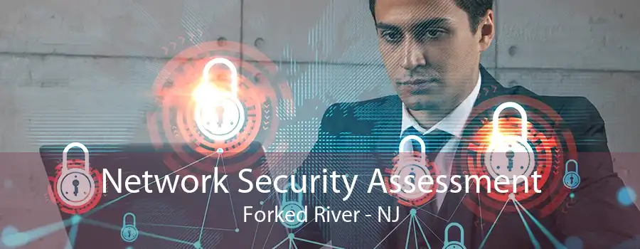 Network Security Assessment Forked River - NJ