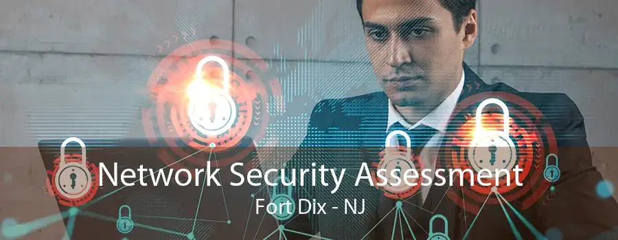 Network Security Assessment Fort Dix - NJ