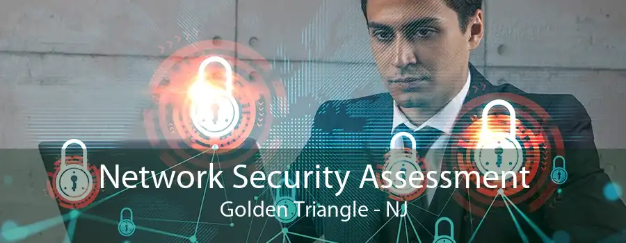 Network Security Assessment Golden Triangle - NJ