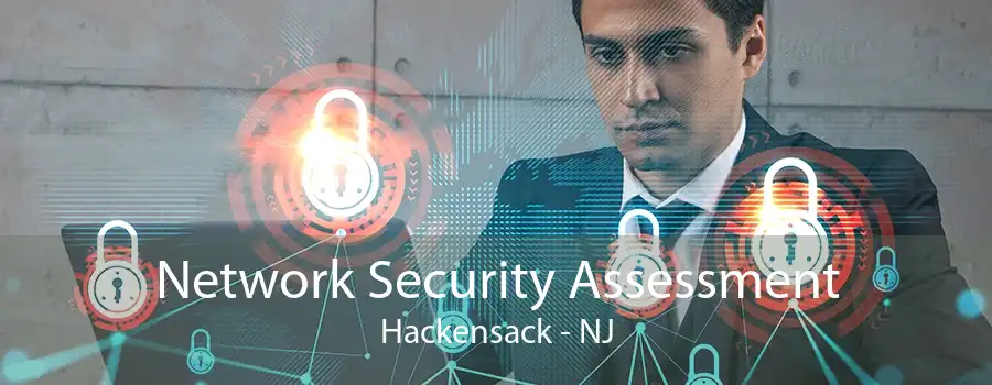 Network Security Assessment Hackensack - NJ