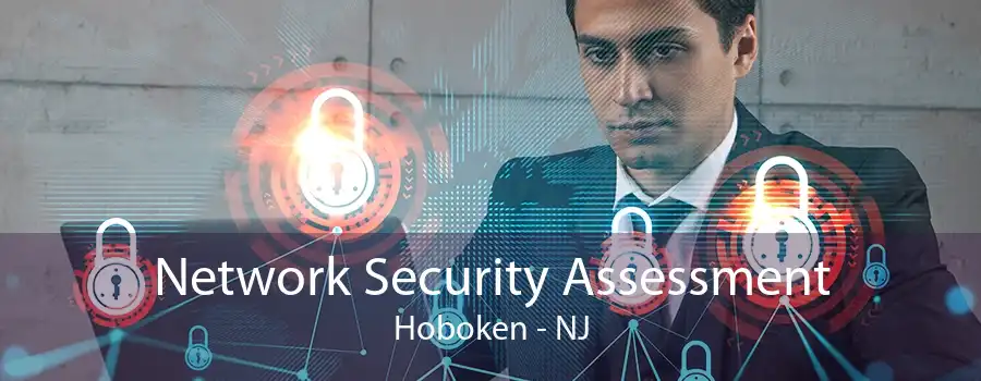 Network Security Assessment Hoboken - NJ