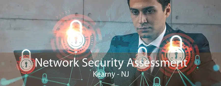 Network Security Assessment Kearny - NJ