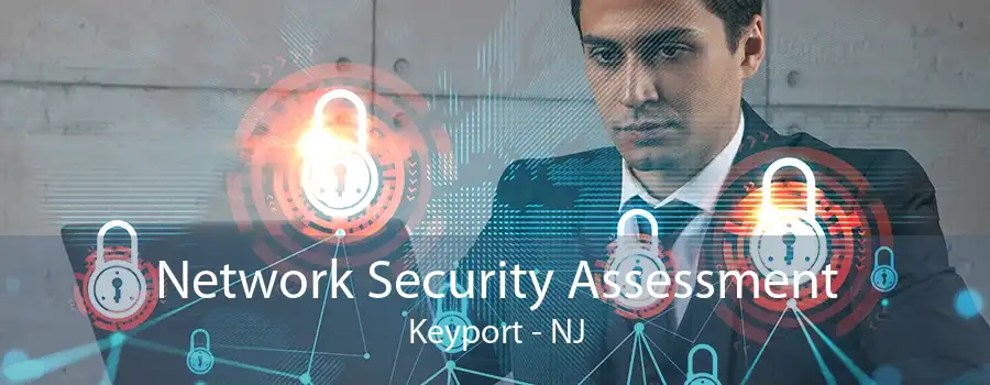 Network Security Assessment Keyport - NJ