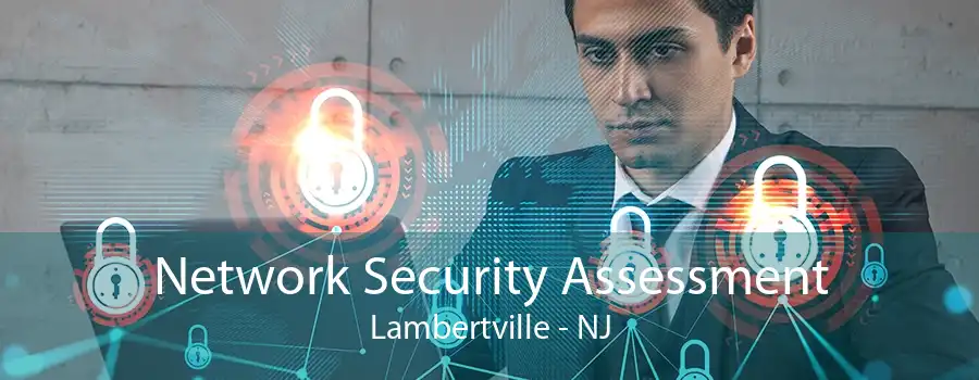 Network Security Assessment Lambertville - NJ