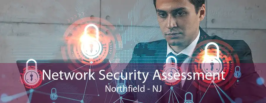 Network Security Assessment Northfield - NJ