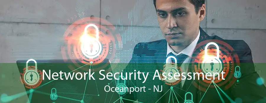 Network Security Assessment Oceanport - NJ