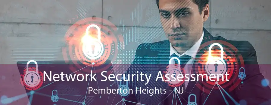 Network Security Assessment Pemberton Heights - NJ