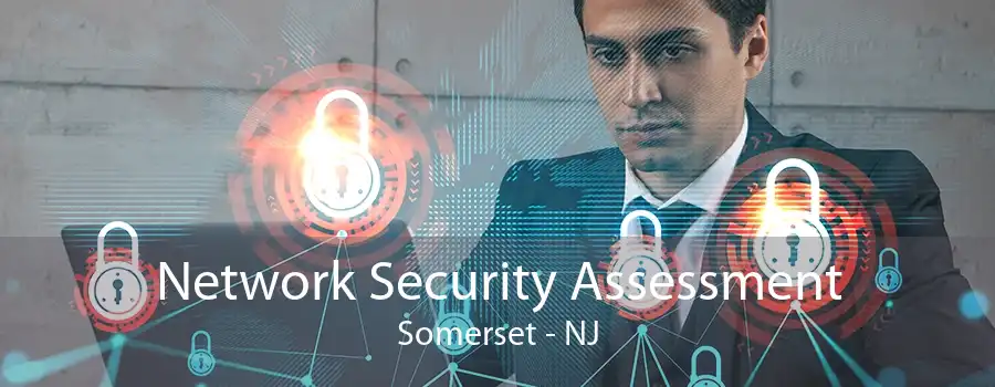 Network Security Assessment Somerset - NJ