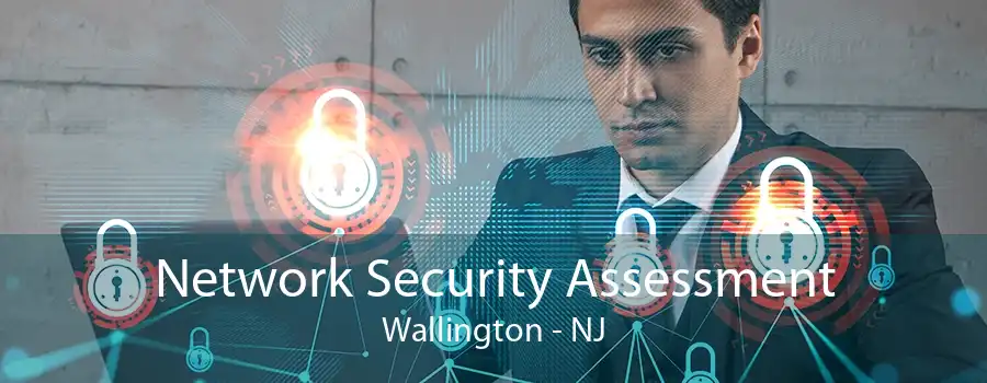 Network Security Assessment Wallington - NJ
