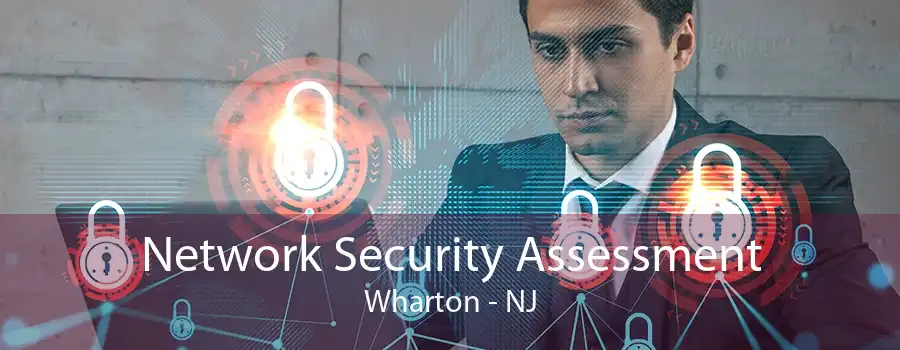 Network Security Assessment Wharton - NJ