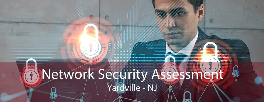 Network Security Assessment Yardville - NJ
