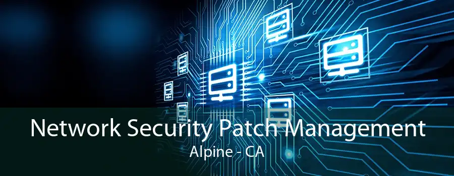 Network Security Patch Management Alpine - CA