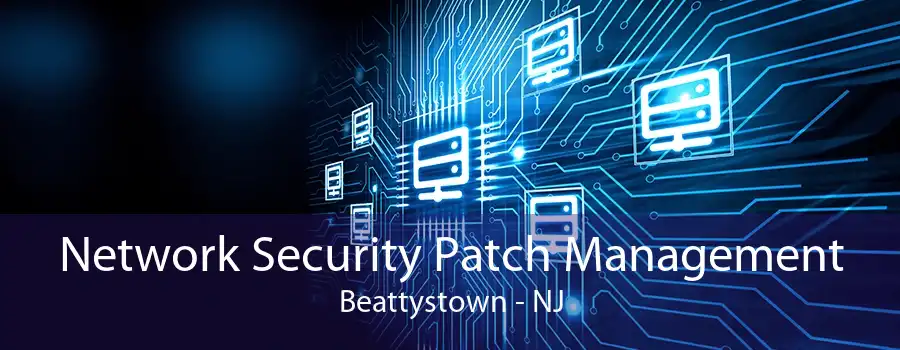 Network Security Patch Management Beattystown - NJ