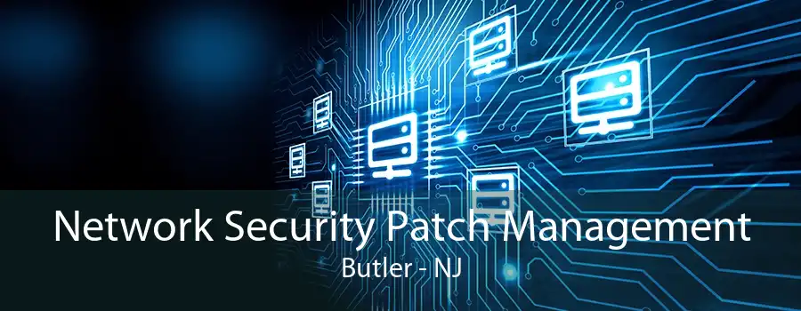 Network Security Patch Management Butler - NJ