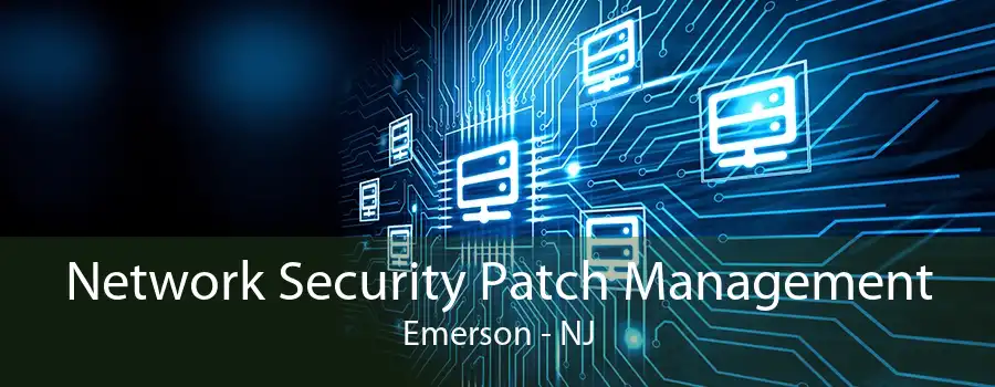 Network Security Patch Management Emerson - NJ