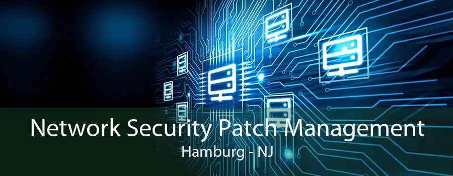 Network Security Patch Management Hamburg - NJ