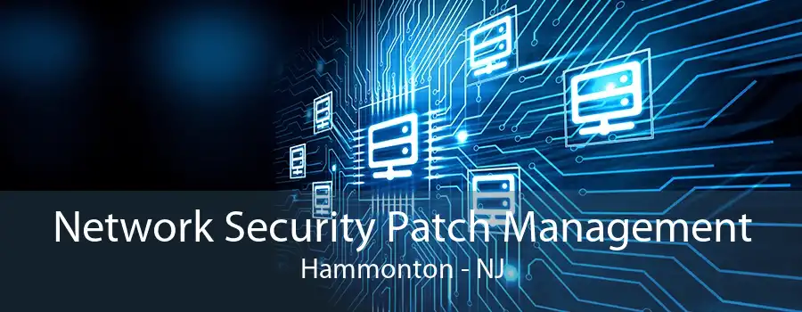 Network Security Patch Management Hammonton - NJ