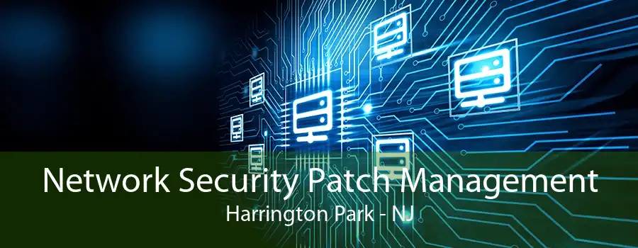 Network Security Patch Management Harrington Park - NJ