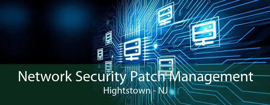 Network Security Patch Management Hightstown - NJ