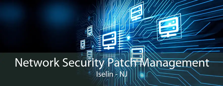 Network Security Patch Management Iselin - NJ