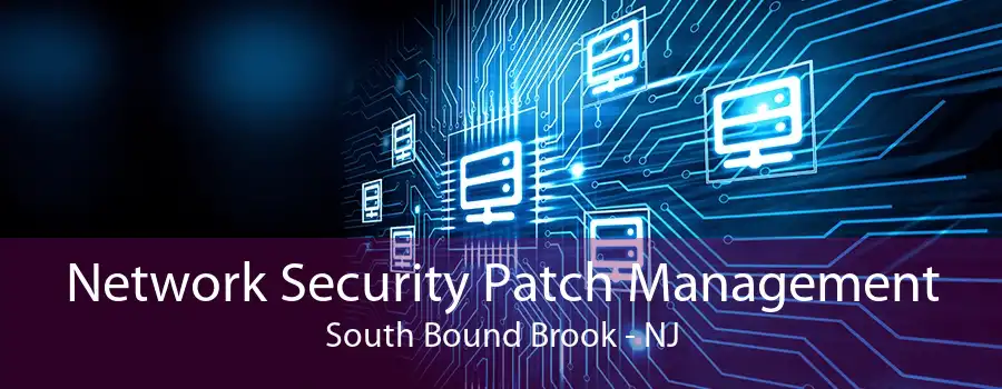 Network Security Patch Management South Bound Brook - NJ