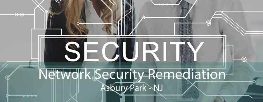 Network Security Remediation Asbury Park - NJ